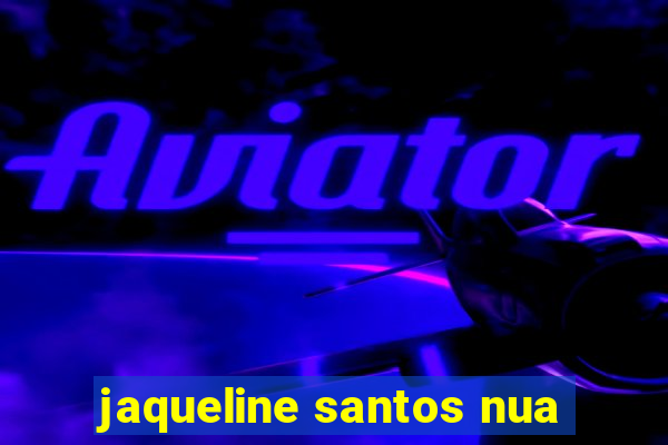 jaqueline santos nua